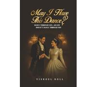 May I Have This Dance?: Dance Through Life So Life Doesn't Dance Through You