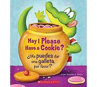 May I Please Have A Cookie? /¿Me Puedes Dar Una Galleta, Por Favor? (Scholastic Bilingual)