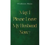 May I Please Leave My Husband Now?