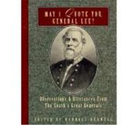 May I Quote You, General Lee?: Observations and Utterances of the South's Great Generals