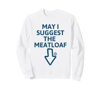 May I Suggest The Meatloaf Funny Sweatshirt
