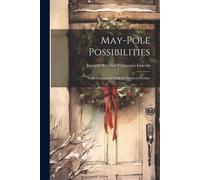 May-Pole Possibilities: With Dances And Drills For Modern Pastime