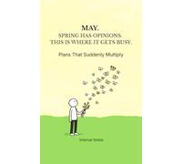 May. Spring Has Opinions. This Is Where It Gets Busy.: Plans That Suddenly Multiply