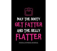 May The Booty Get Fatter And The Belly Flatter