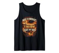 May The Bridges I Burn Light My Way Burning Bridges Saying Débardeur