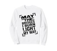 May The Bridges I Burn Light My Way Dark Minimalist Citation Sweatshirt