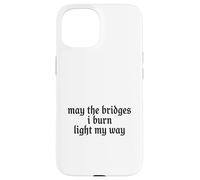 May The Bridges I Burn Light My Way Funny Goth Gothic Games Coque pour iPhone 15