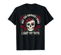 May The Bridges I Burn Light My Way Funny Goth Gothic Skull T-Shirt