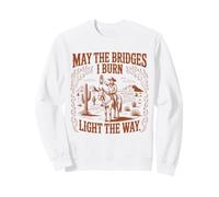 May The Bridges I Burn Light The Way Humour Western Cowboy Sweatshirt