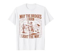 May The Bridges I Burn Light The Way Humour Western Cowboy T-Shirt