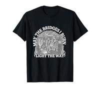May The Bridges I Burn Mème de Motivation Amusant et inspirant T-Shirt