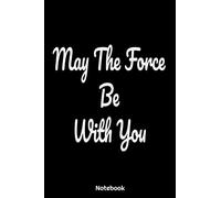 May The Force Be With You: Lined Notebook