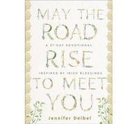 May the Road Rise to Meet You A 31-Day Devotional Inspired by Irish Blessings - Jennifer Deibel - Revell - ebook (ePub) - Livre