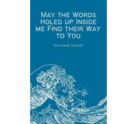 May The Words Holed Up Inside Me Find Their Way To You