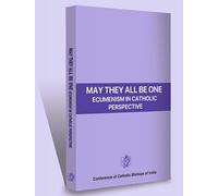 MAY THEY ALL BE ONE ECUMENISM IN CATHOLIC PERSPECTIVE