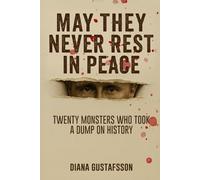 May They Never Rest in Peace: Twenty monsters who took a dump on history