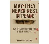 May They Never Rest In Peace: Twenty Monsters Who Took A Dump On History