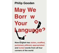 May We Borrow Your Language?: How English Steals Words From All Over The World