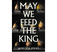 May We Feed the King - Rebecca Perry - Granta Books - ebook (ePub) - Livre