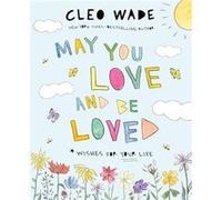 May You Love and Be Loved by Cleo Wade Cleo Wade (Auteur)