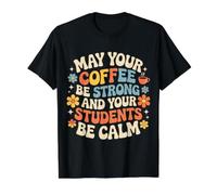 May Your Coffee Be Strong and Your Students Be Calm - T-Shirt Graphique avec Valeur, Homme, Noir, L