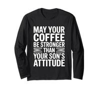 May Your Coffee Be Stronger Than Your Son's Attitude Manche Longue