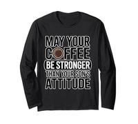 May Your Coffee Be Stronger Than Your Son's Attitude Manche Longue