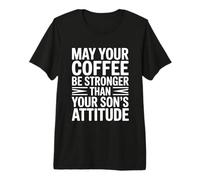 May Your Coffee Be Stronger Than Your Son's Attitude T-Shirt Haut de Gamme