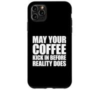 May Your Coffee Kick in Before Reality Does Coque pour iPhone 11 Pro Max