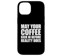 May Your Coffee Kick in Before Reality Does Coque pour iPhone 14