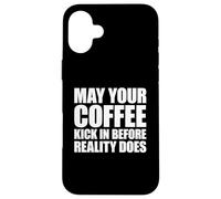 May Your Coffee Kick in Before Reality Does Coque pour iPhone 16 Plus
