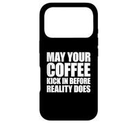 May Your Coffee Kick in Before Reality Does Coque pour iPhone 17 Pro