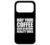 May Your Coffee Kick in Before Reality Does Coque pour iPhone 17 Pro Max