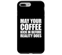May Your Coffee Kick in Before Reality Does Coque pour iPhone 7 Plus/8 Plus