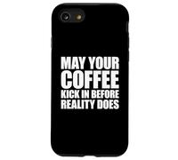 May Your Coffee Kick in Before Reality Does Coque pour iPhone SE (2020) / 7/8