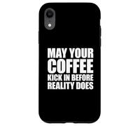 May Your Coffee Kick in Before Reality Does Coque pour iPhone XR