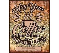 May Your Coffee Kick In Before Reality Does: My Little Coloring Bookfull Of Funny And Relaxing Coffee Wisdom To Color