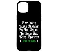 May Your Home Be Too Small Hold Your Friends Irish Blessing Coque pour iPhone 15 Plus