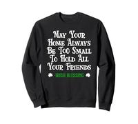 May Your Home Be Too Small Hold Your Friends Irish Blessing Sweatshirt