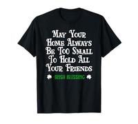 May Your Home Be Too Small Hold Your Friends Irish Blessing T-Shirt