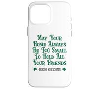 May Your Home Be Too Small to Hold All Your Friends Irish Coque pour iPhone 16 Pro Max