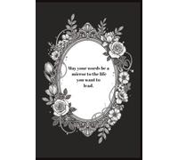 May your words be a mirror to the life you want to lead: Opti-mystic, journaling, manifest your dreams, writing as a mirror, creative writing