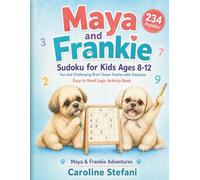 Maya and Frankie: Sudoku for Kids Ages 8-12: Fun and Challenging Brain Teaser Puzzles with Solutions - Easy to Hard Logic Activity Book (Maya & Frankie Adventures)