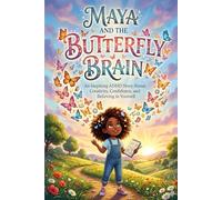 Maya and the Butterfly Brain: An Inspiring ADHD Story About Confidence, Creativity, and Believing in Yourself