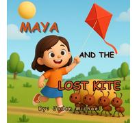 MAYA AND THE LOST KITE: A Fun Lesson on Patience, Help, and Happy Endings
