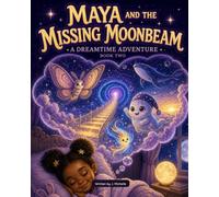 Maya and The Missing Moonbeam: A Dreamtime Adventure