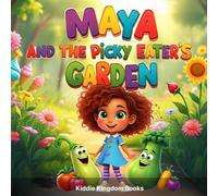 Maya and the Picky Eater's Garden: Making Vegetables Fun for Kids