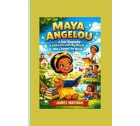 MAYA ANGELOU: A Kids’ Biography - A Little Girl with Big Words Who Changed the World