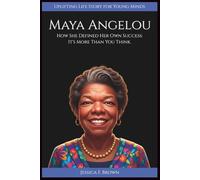 MAYA ANGELOU: How She Defined Her Own Success: It's More Than You Think. (Uplifting Life Story for Young Minds)