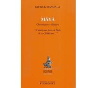 Maya Chroniques védiques "il était une fois en Inde, il y a 5000 ans..." - Patrick Mandala - L'originel Accarias - broché - Etude